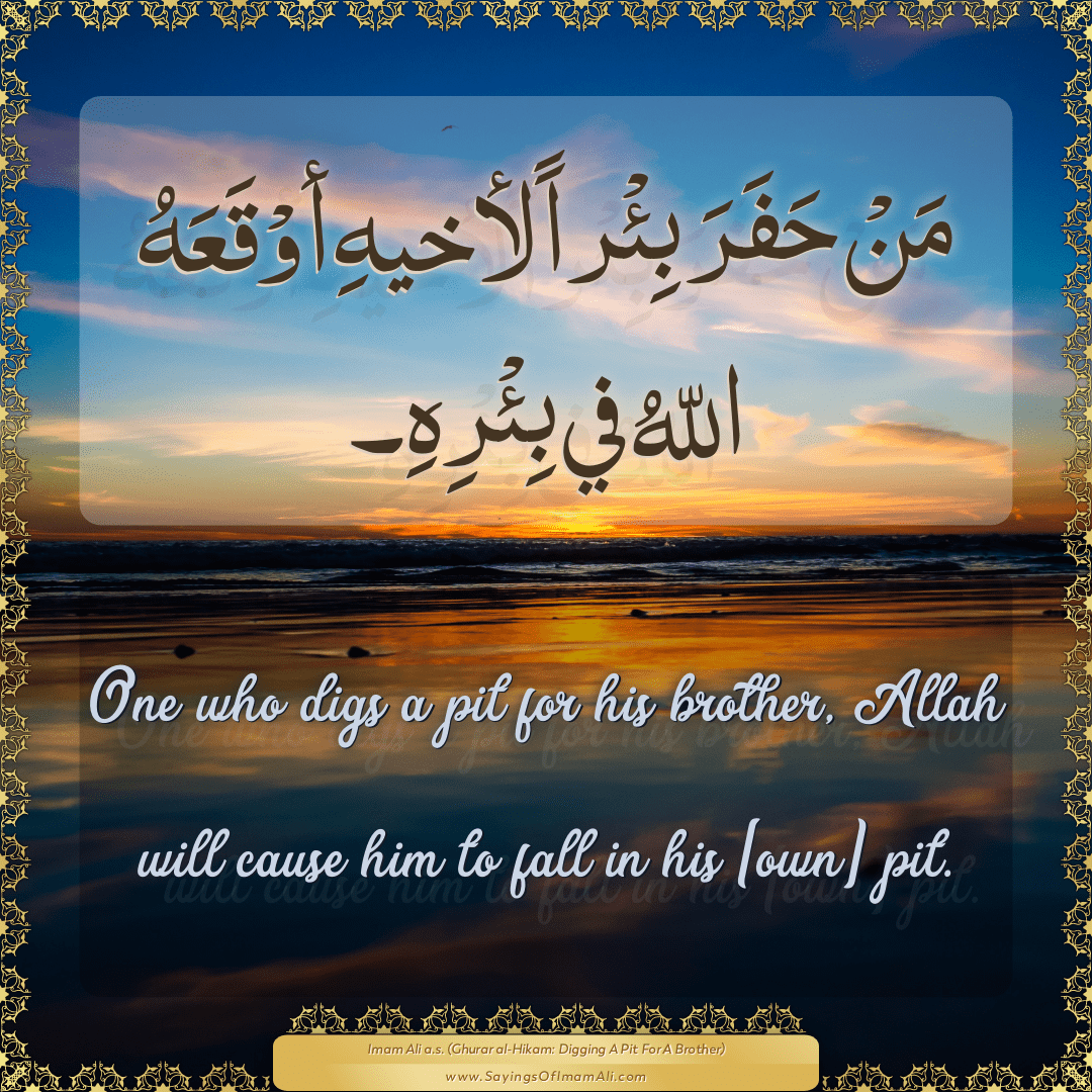 One who digs a pit for his brother, Allah will cause him to fall in his...